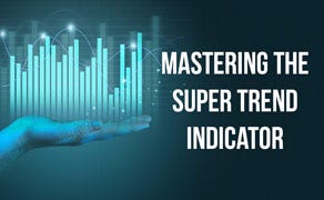 Mastering the Super Trend Indicator: A Traders Guide