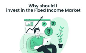 Why should I invest in the Fixed Income Market (