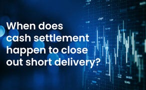 when does cash settlement happen to close out short delivery